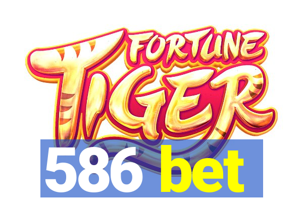 586 bet